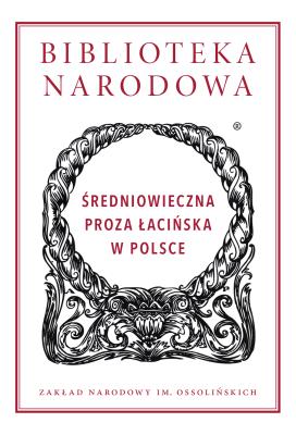 Okładka książki Średniowieczna proza łacińska w Polsce. Biblioteka Narodowa