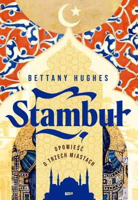 Okładka książki Stambuł. Opowieść o trzech miastach