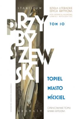 Stanisław Przybyszewski. Dzieła literackie. Edycja krytyczna. Tom 10. Topiel, Miasto, Mściciel. Dzieła literackie. Edycja krytyczna. Autor: Opracowanie zbiorowe. SmakLiter.pl Okładka książki Stanisław Przybyszewski. Dzieła literackie. Edycja krytyczna. Tom 10. Topiel, Miasto, Mściciel. Dzieła literackie. Edycja krytyczna