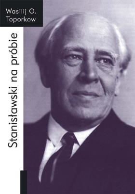 Stanisławski na próbie. Wspomnienia. Autor: Wasilij O. Toporkow. SmakLiter.pl Okładka książki Stanisławski na próbie. Wspomnienia
