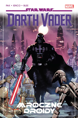 Star Wars. Darth Vader. Mroczne droidy. Tom 8. Autor: Greg Pak, Raffaele Ienco. SmakLiter.pl Okładka książki Star Wars. Darth Vader. Mroczne droidy. Tom 8