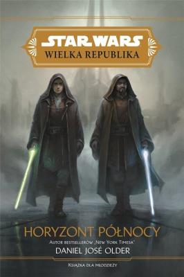 Star Wars Wielka Republika. Horyzont północy. Autor: Older Daniel José. SmakLiter.pl Okładka książki Star Wars Wielka Republika. Horyzont północy