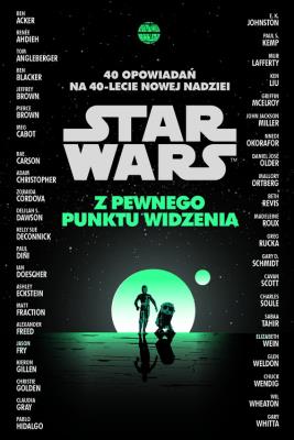 Okładka książki Star Wars. Z pewnego punktu widzenia. 40 opowiadań na 40-lecie Nowej nadziei