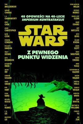 Okładka książki Star Wars. Z pewnego punktu widzenia. 40 opowieści na 40-lecie