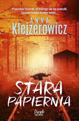 Stara papiernia. Autor: Klejzerowicz Anna. SmakLiter.pl Okładka książki Stara papiernia