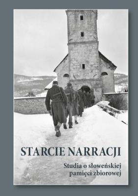 Starcie narracji Studia o słoweńskiej pamięci zbiorowej. Autor: red. Jasmina Suler Galos, Marta Cmiel-Bażant, Joa. SmakLiter.pl Okładka książki Starcie narracji Studia o słoweńskiej pamięci zbiorowej