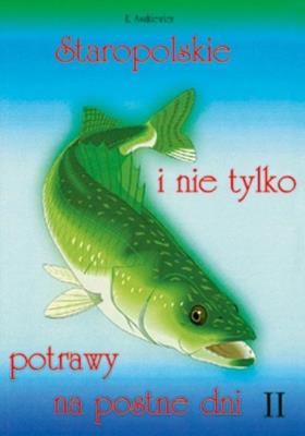 Staropolskie i nie tylko potrawy na postne dni T.2. Autor: Ewa Aszkiewicz. SmakLiter.pl Okładka książki Staropolskie i nie tylko potrawy na postne dni T.2