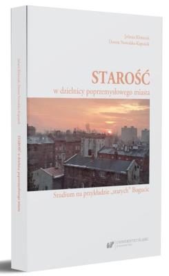 Starość w dzielnicy poprzemysłowego miasta. Autor: Jolanta Klimczak, Dorota Nowalska-Kapuścik. SmakLiter.pl Okładka książki Starość w dzielnicy poprzemysłowego miasta