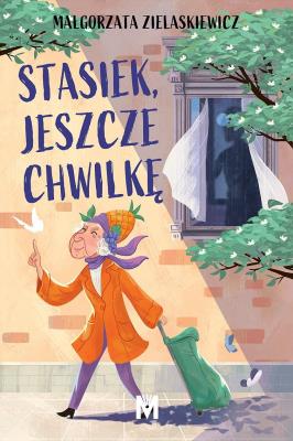 Stasiek, jeszcze chwilkę. Autor: Małgorzata Zielaskiewicz. SmakLiter.pl Okładka książki Stasiek, jeszcze chwilkę
