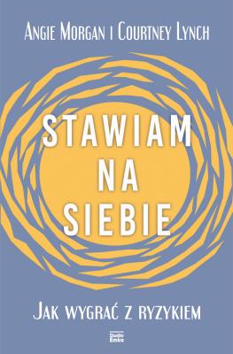 Okładka książki Stawiam na siebie. Jak wygrać z ryzykiem