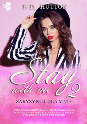Stay with me 2. Zaryzykuj dla mnie. Autor: Hutton P.D.. SmakLiter.pl Okładka książki Stay with me 2. Zaryzykuj dla mnie