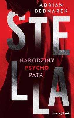 Stella. Narodziny psychopatki. Autor: Bednarek Adrian. SmakLiter.pl Okładka książki Stella. Narodziny psychopatki
