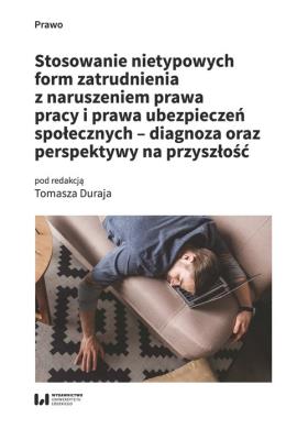 Okładka książki Stosowanie nietypowych form zatrudnienia z naruszeniem prawa pracy i prawa ubezpieczeń społecznych -