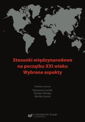 Stosunki międzynarodowe na początku XXI wieku. Autor: red. Katarzyna Czornik, Okraska Tomasz, Monika Sz. SmakLiter.pl Okładka książki Stosunki międzynarodowe na początku XXI wieku