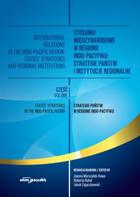 Stosunki międzynarodowe w regionie Indo-Pacyfiku: Strategie państw i instytucje regionalne. Tom I. Autor: Joanna Marszałek-Kawa (red.), Roberto Rabel, Jakub Zajączkowski. SmakLiter.pl Okładka książki Stosunki międzynarodowe w regionie Indo-Pacyfiku: Strategie państw i instytucje regionalne. Tom I