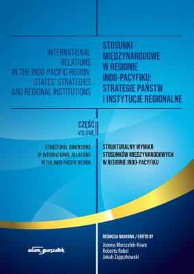Stosunki międzynarodowe w regionie Indo-Pacyfiku: Strategie państw i instytucje regionalne. Tom II. Autor: Joanna Marszałek-Kawa (red.), Roberto Rabel, Jakub Zajączkowski. SmakLiter.pl Okładka książki Stosunki międzynarodowe w regionie Indo-Pacyfiku: Strategie państw i instytucje regionalne. Tom II