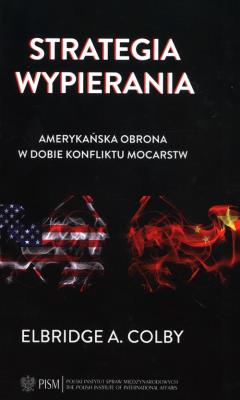 Okładka książki Strategia wypierania Amerykańska obrona w dobie konfliktu mocarstw