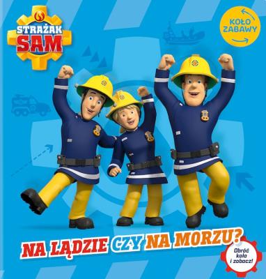 Okładka książki Strażak Sam. Koło zabawy. Na lądzie czy na morzu?