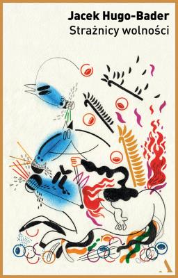 Strażnicy wolności. Autor: Jacek Hugo-Bader. SmakLiter.pl Okładka książki Strażnicy wolności