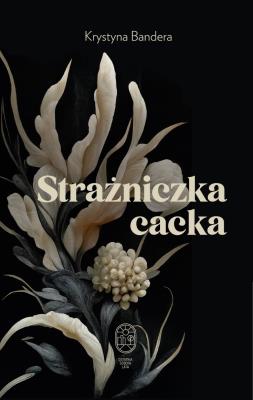 Strażniczka cacka. Autor: Bandera Krystyna. SmakLiter.pl Okładka książki Strażniczka cacka