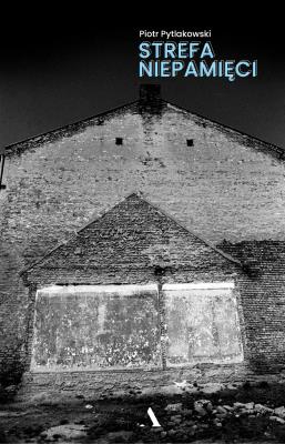 Strefa niepamięci. Autor: Piotr Pytlakowski. SmakLiter.pl Okładka książki Strefa niepamięci