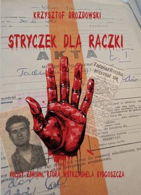 Stryczek dla Rączki. Zbrodnia, która wstrząsnęła Bydgoszczą. Autor: Drozdowski Krzysztof. SmakLiter.pl Okładka książki Stryczek dla Rączki. Zbrodnia, która wstrząsnęła Bydgoszczą