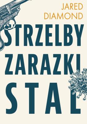 Okładka książki Strzelby, zarazki i stal Krótka historia ludzkości