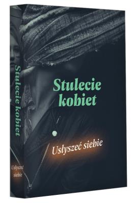 Stulecie kobiet. Usłyszeć siebie. Autor: Opracowanie zbiorowe. SmakLiter.pl Okładka książki Stulecie kobiet. Usłyszeć siebie