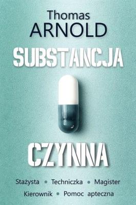 Substancja czynna (z autografem). Autor: Thomas Arnold. SmakLiter.pl Okładka książki Substancja czynna (z autografem)