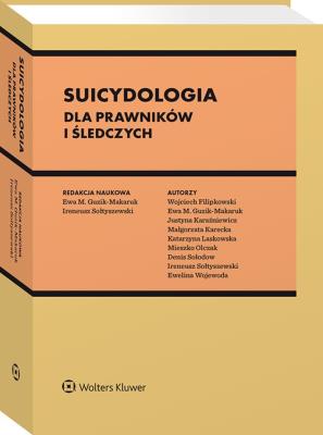 Suicydologia dla prawników i śledczych. Autor: Filipkowski Wojciech, Laskowska Katarzyna, Ireneusz Sołtyszewski, Ewa Guzik-Makaruk, Karaźniewicz Justyna, Małgorzata Karecka, Mieszko Olczak, Denis Sołodow, Ewelina Wojewoda. SmakLiter.pl Okładka książki Suicydologia dla prawników i śledczych