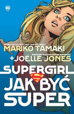 Supergirl. Jak być super. Autor: Mariko Tamaki, Jolle Jones, Sandu Florea. SmakLiter.pl Okładka książki Supergirl. Jak być super