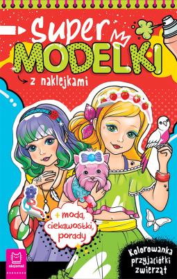 Supermodelki z naklejkami. Kolorowanka przyjaciółki zwierząt, moda, ciekawostki, porady. Autor: Podgórska Anna. SmakLiter.pl Okładka książki Supermodelki z naklejkami. Kolorowanka przyjaciółki zwierząt, moda, ciekawostki, porady