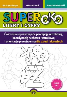 Superoko Litery i cyfry Ćwiczenia usprawniające percepcję wzrokową, koordynację ruchowo-wzrokową i orientacje przestrzenną dla dzieci i dorosłych. Autor: Szłapa Katarzyna, Iwona Tomasik, Wrzesiński Sławomir. SmakLiter.pl Okładka książki Superoko Litery i cyfry Ćwiczenia usprawniające percepcję wzrokową, koordynację ruchowo-wzrokową i orientacje przestrzenną dla dzieci i dorosłych