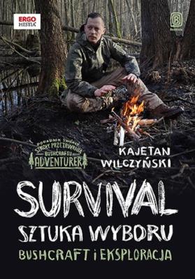 Survival: sztuka wyboru. Bushcraft i eksploracja. Autor: Kajetan Wilczyński. SmakLiter.pl Okładka książki Survival: sztuka wyboru. Bushcraft i eksploracja