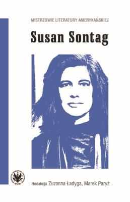 Susan Sontag. Autor: Zuzanna Ładyga (red.), Paryż Marek (red.). SmakLiter.pl Okładka książki Susan Sontag