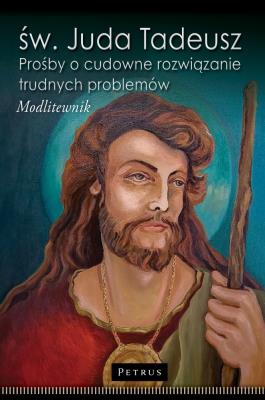 Okładka książki św. Juda Tadeusz. Prośby o cudowne rozwiązanie trudnych problemów. Modlitewnik