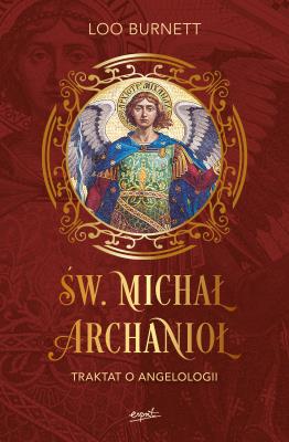 Św. Michał Archanioł Traktat o angelologii. Autor: Burnett Loo. SmakLiter.pl Okładka książki Św. Michał Archanioł Traktat o angelologii