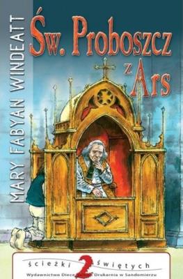 Św. Proboszcz z Ars. Autor: Mary Fabyan Windeatt. SmakLiter.pl Okładka książki Św. Proboszcz z Ars