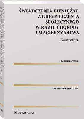 Okładka książki Świadczenia pieniężne z ubezpieczenia społecznego w razie choroby i macierzyństwa. Komentarz