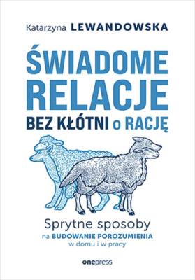 Okładka książki Świadome relacje, bez kłótni o rację. Sprytne sposoby na budowanie porozumienia w domu i w pracy