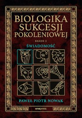 Okładka książki Świadomość. Biologika Sukcesji Pokoleniowej. Sezon 1