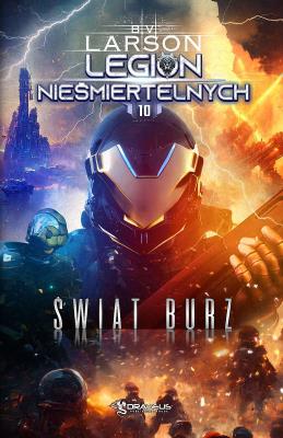 Świat Burz. Legion Nieśmiertelnych. Tom 10. Autor: Larson B.V.. SmakLiter.pl Okładka książki Świat Burz. Legion Nieśmiertelnych. Tom 10