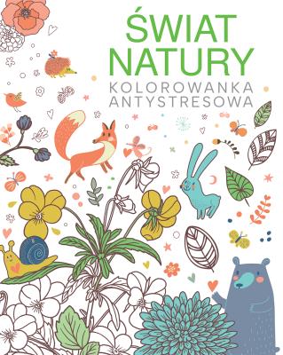 Świat natury. Kolorowanka antystresowa. Autor:   Praca zbiorowa. SmakLiter.pl Okładka książki Świat natury. Kolorowanka antystresowa