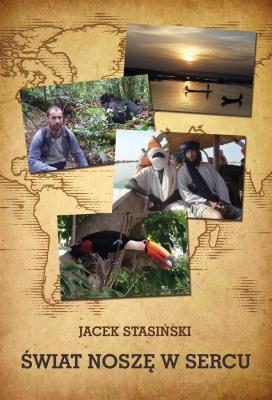 Świat noszę w sercu. Autor: Jacek Stasiński. SmakLiter.pl Okładka książki Świat noszę w sercu