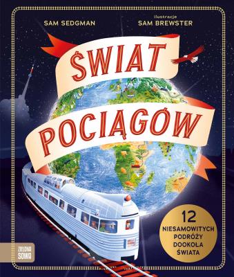 Świat pociągów. Autor: Sam Sedgman. SmakLiter.pl Okładka książki Świat pociągów