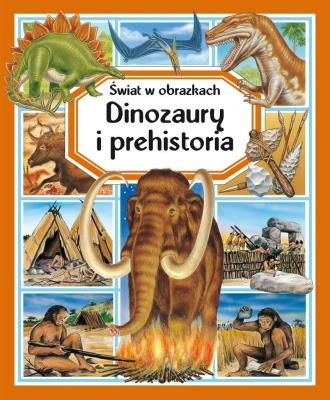 Świat w obrazkach. Dinozaury i prehistoria. Autor:   Praca zbiorowa. SmakLiter.pl Okładka książki Świat w obrazkach. Dinozaury i prehistoria