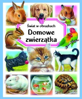 Świat w obrazkach. Domowe zwierzątka. Autor: Beaumont Emilie, Reinig Patricia. SmakLiter.pl Okładka książki Świat w obrazkach. Domowe zwierzątka