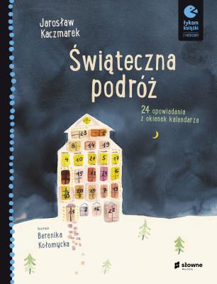 Świąteczna podróż 24 opowiadania z okienek kalendarza. Autor: Kaczmarek Jarosław. SmakLiter.pl Okładka książki Świąteczna podróż 24 opowiadania z okienek kalendarza
