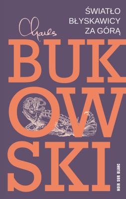 Światło błyskawicy za górą wyd. 2. Autor: Charles Bukowski. SmakLiter.pl Okładka książki Światło błyskawicy za górą wyd. 2
