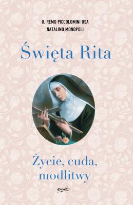 Okładka książki Święta Rita. Życie, cuda, modlitwy